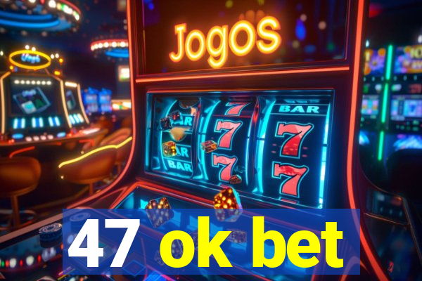 47 ok bet